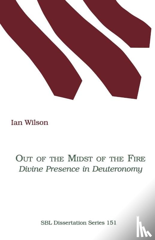 Wilson, Ian - Out of the Midst of the Fire: Divine Presence in Deuteronomy