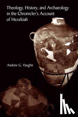 Vaughn, Andrew - Theology, History, and Archaeology in the Chronicler's Account of Hezekiah