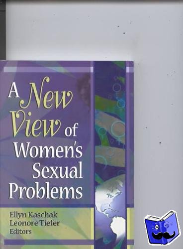 Kaschak, Ellyn (San Jose State University, USA), Tiefer, Leonore - A New View of Women's Sexual Problems