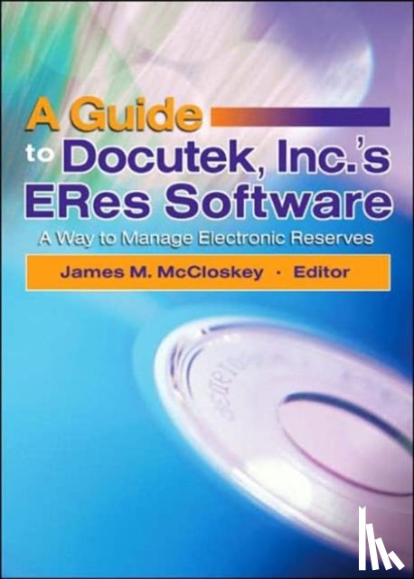Mccloskey, James (Widener University - A Guide to Docutek Inc.'s ERes Software