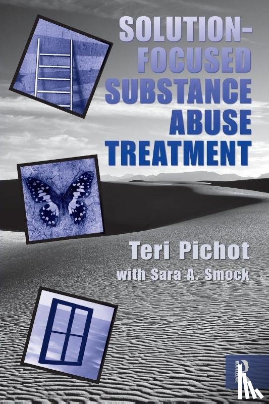 Pichot, Teri (Program Manager, Smock, Sara A. (Sara A. Smock is an assistant professor at Texas Tech University in the Marriage and Family Therapy Program.) - Solution-Focused Substance Abuse Treatment