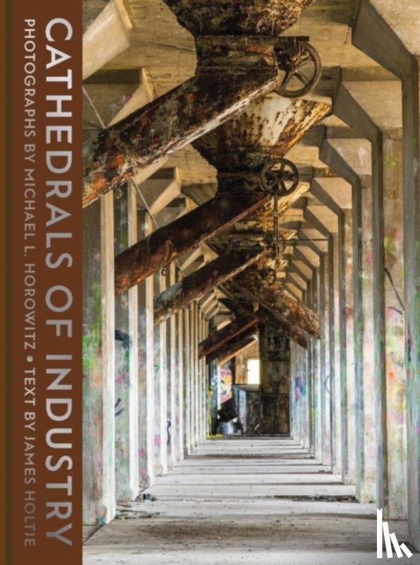 Horowitz, Michael L. - Cathedrals of Industry