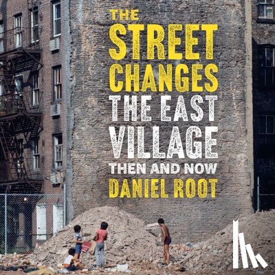 Root, Daniel - The East Village Then and Now