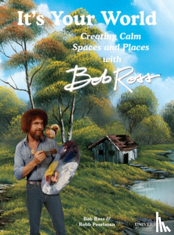 Pearlman, Robb - It's Your World: Creating Calm Spaces and Places with Bob Ross