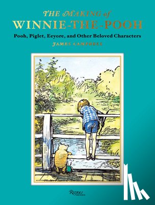Campbell, James - The Making of Winnie-The-Pooh: Pooh, Piglet, Eeyore, and Other Beloved Characters