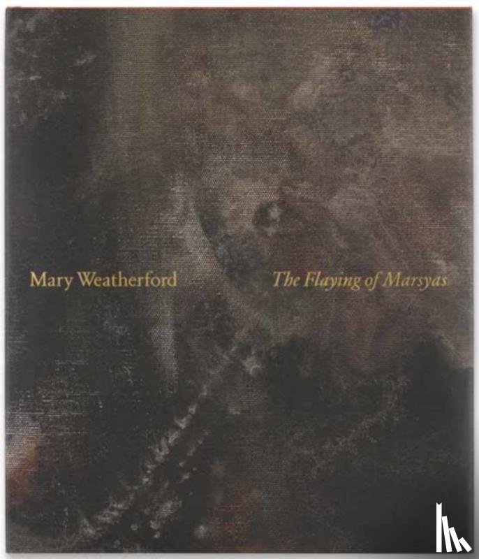 Prose, Francine - Mary Weatherford: The Flaying of Marsyas