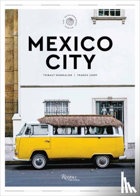 Mommalier, Thibault, Franck, Juery - Mexico City: The Extraordinary Guide