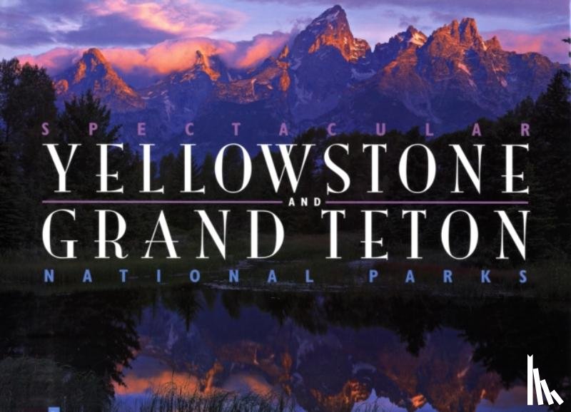 Preston, Charles, Robbins, Jim - Spectacular Yellowstone and Grand Teton National Parks