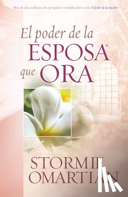 Omartian, Stormie - El Poder de la Esposa Que Ora = The Power of a Praying Wife