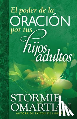 Omartian, Stormie - El Poder de la Oración Por Tus Hijos Adultos = The Power of Praying for Your Adult Children