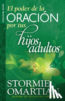 Omartian, Stormie - El Poder de la Oración Por Tus Hijos Adultos - Serie Favoritos