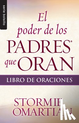 Omartian, Stormie - El Poder de Los Padres Que Oran: Libro de Oraciones - Serie Favoritos