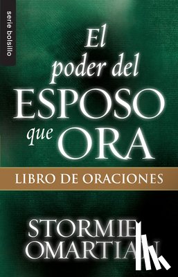 Omartian, Stormie - El Poder del Esposo Que Ora: Libro de Oraciones - Serie Favoritos