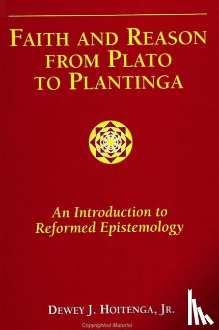 Hoitenga Jr., Dewey J. - Faith and Reason from Plato to Plantinga