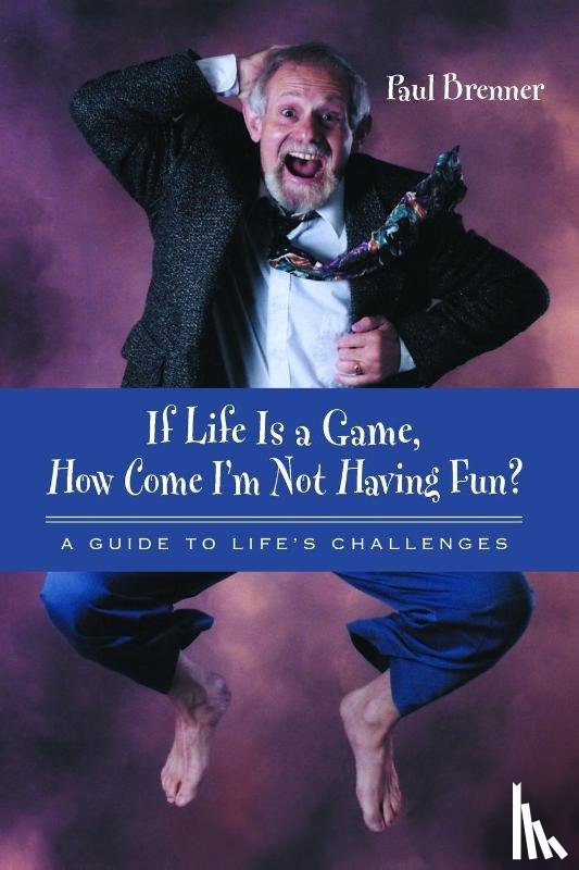 Brenner, Paul - If Life Is a Game, How Come I'm Not Having Fun?
