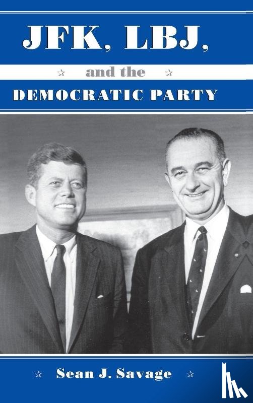Savage, Sean J. - JFK, LBJ, and the Democratic Party