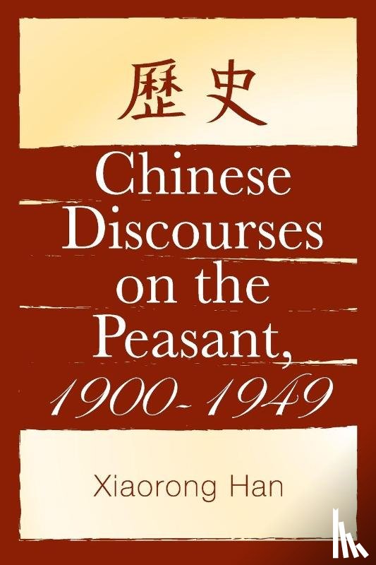 Han, Xiaorong - Chinese Discourses on the Peasant, 1900-1949