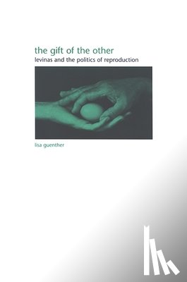 Guenther, Lisa - The Gift of the Other: Levinas and the Politics of Reproduction