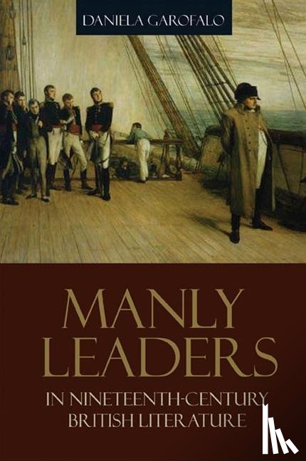 Garofalo, Daniela - Manly Leaders in Nineteenth-Century British Literature