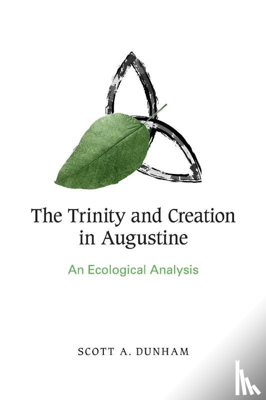 Dunham, Scott A. - The Trinity and Creation in Augustine