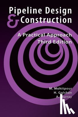 Mohitpour, Mo, Golshan, Hossein, Murray, Alan - Pipeline Design and Construction