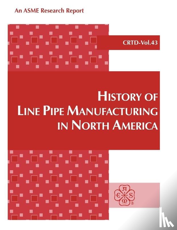 Kiefner, J. F., Keifner, J. F., Clark, E. B. - History of Line Pipe Manufacturing in North America