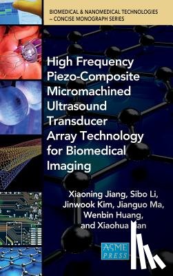 Jiang, Xiaoning, Li, Sibo, Ma, Jianguo, Huang, Wenbin - High Frequency Piezo-Composite Micromachined Ultrasound Transducer Array Technology for Biomedical Imaging