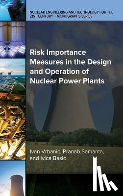 Vrbanic, Ivan, Samanta, Pranab, Basic, Ivica - Risk Importance Measures in the Design and Operation of Nuclear Power Plants