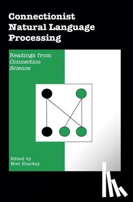 Sharkey, Noel - Connectionist Natural Language Processing: Readings from Connection Science'