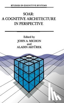 Michon, J. a. - Soar: A Cognitive Architecture in Perspective: A Tribute to Allen Newell