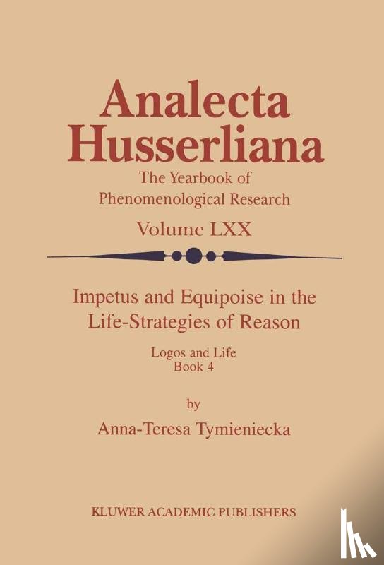 Tymieniecka, Anna-Teresa - Impetus and Equipoise in the Life-Strategies of Reason