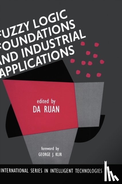 Da Ruan - Fuzzy Logic Foundations and Industrial Applications