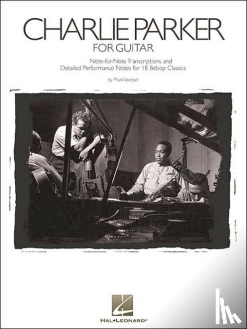 Voelpel, Mark - Charlie Parker for Guitar: Note-For-Note Transcriptions and Detailed Performance Notes for 18 Bebop Classics