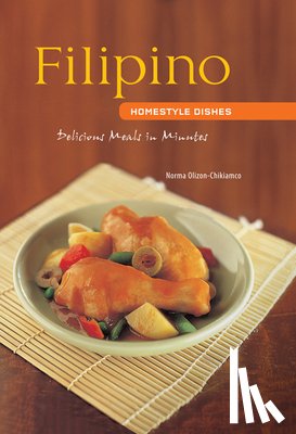Olizon-Chikiamco, Norma - Filipino Homestyle Dishes: Delicious Meals in Minutes [Filipino Cookbook, Over 60 Recipes]