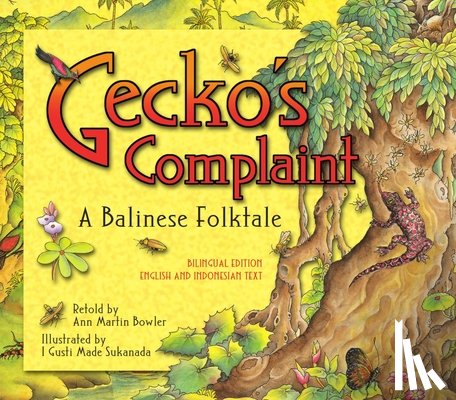 Bowler, Ann Martin - Gecko's Complaint: A Balinese Folktale (Bilingual Edition - English and Indonesian Text)