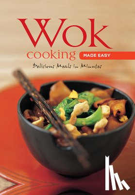 Daks, Nongkran - Wok Cooking Made Easy: Delicious Meals in Minutes [Wok Cookbook, Over 60 Recipes]