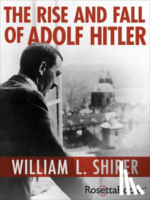 Shirer, William L. - The Rise and Fall of Adolf Hitler