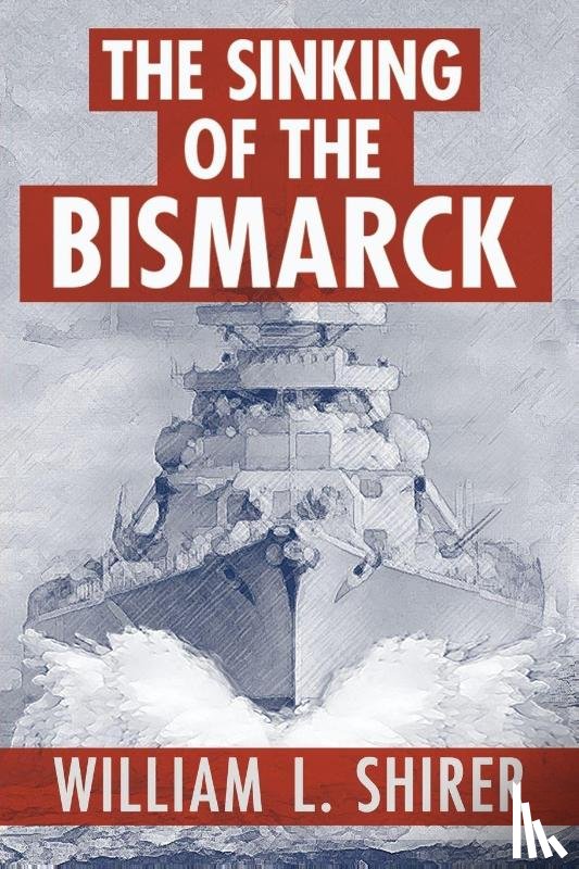 Shirer, William L - The Sinking of the Bismarck