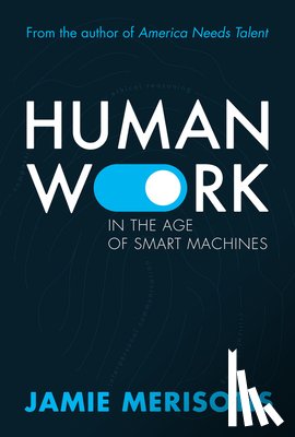 Merisotis, Jamie - Human Work in the Age of Smart Machines