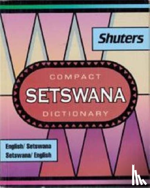 Dent, G.R., Nyembezi, C.L.S. - Shuter's Compact Setswana Dictionary