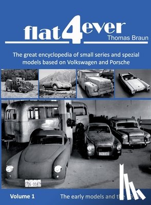 Braun, Thomas H. - FLAT4ever: The great encyclopedia of small series and spezial models based on Volkswagen and Porsche