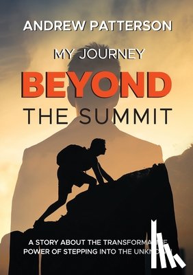 Patterson, Andrew Mark - My Journey Beyond the Summit