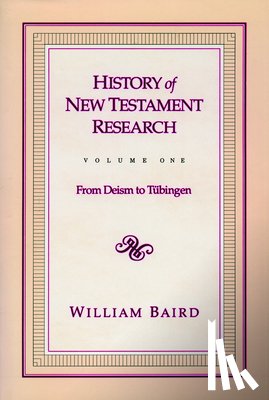 Baird, William - History of New Testament Research, Vol. 1