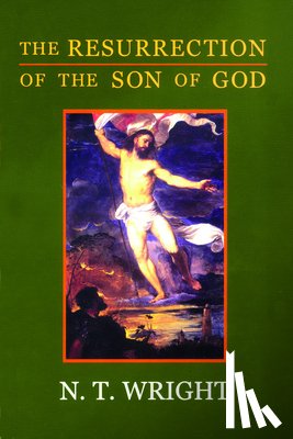 Wright, N. T. - The Resurrection of the Son of God: Christian Origins and the Question of God: Volume 3