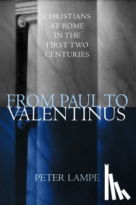Lampe, Peter - From Paul to Valentinus: Christians at Rome in the First Two Centuries