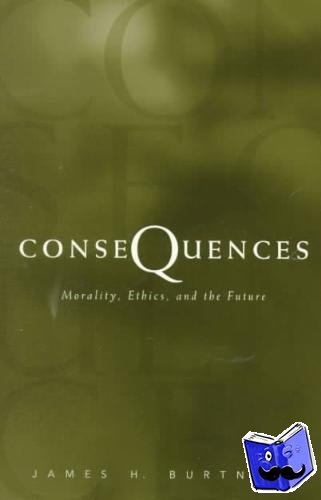  - Consequences - Morality, Ethics, and the Future