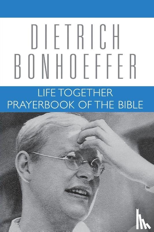 Bloesch, Daniel W., Bonhoeffer, Dietrich, Kelly, Geffrey B. - Life Together and Prayerbook of the Bible