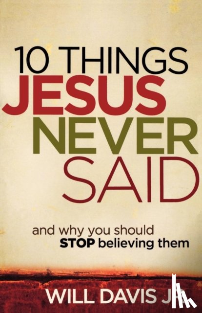 Davis, Will Jr. - 10 Things Jesus Never Said – And Why You Should Stop Believing Them