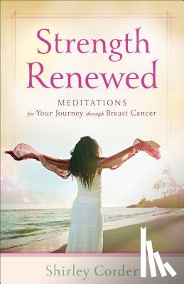 Corder, Shirley - Strength Renewed – Meditations for Your Journey through Breast Cancer