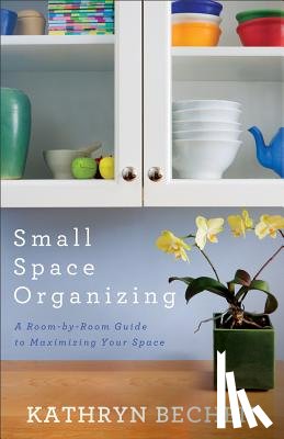 Bechen, Kathryn - Small Space Organizing